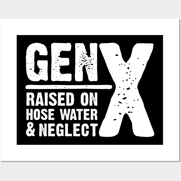 GEN-X raised on hose water & neglect Wall Art by JP